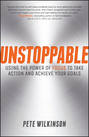 Unstoppable. Using the Power of Focus to Take Action and Achieve your Goals
