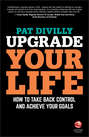 Upgrade Your Life. How to Take Back Control and Achieve Your Goals