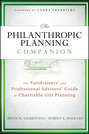 The Philanthropic Planning Companion. The Fundraisers' and Professional Advisors' Guide to Charitable Gift Planning