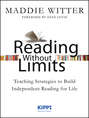 Reading Without Limits. Teaching Strategies to Build Independent Reading for Life