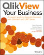 QlikView Your Business. An Expert Guide to Business Discovery with QlikView and Qlik Sense