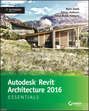 Autodesk Revit Architecture 2016 Essentials. Autodesk Official Press