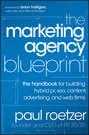 The Marketing Agency Blueprint. The Handbook for Building Hybrid PR, SEO, Content, Advertising, and Web Firms