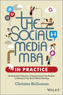 The Social Media MBA in Practice. An Essential Collection of Inspirational Case Studies to Influence your Social Media Strategy