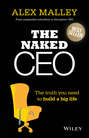 The Naked CEO. The Truth You Need to Build a Big Life