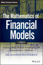 The Mathematics of Financial Models. Solving Real-World Problems with Quantitative Methods