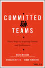 Committed Teams. Three Steps to Inspiring Passion and Performance