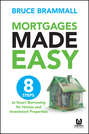 Mortgages Made Easy. 8 Steps to Smart Borrowing for Homes and Investment Properties