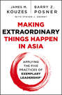Making Extraordinary Things Happen in Asia. Applying The Five Practices of Exemplary Leadership