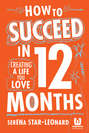 How to Succeed in 12 Months. Creating a Life You Love