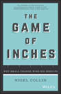 The Game of Inches. Why Small Change Wins Big Results