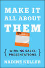 Make It All About Them. Winning Sales Presentations