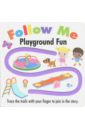 Follow Me. Playground Fun (finger trail board book)