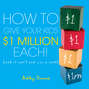 How to Give Your Kids $1Million Each!. (And It Won't Cost You a Cent)
