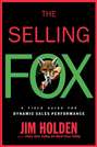 The Selling Fox. A Field Guide for Dynamic Sales Performance