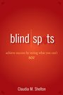 Blind Spots. Achieve Success by Seeing What You Can't See