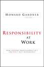 Responsibility at Work. How Leading Professionals Act (or Don't Act) Responsibly