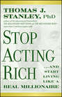 Stop Acting Rich. ...And Start Living Like A Real Millionaire