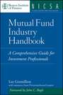 Mutual Fund Industry Handbook. A Comprehensive Guide for Investment Professionals