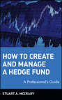 How to Create and Manage a Hedge Fund. A Professional's Guide