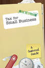Tax For Small Business. A Survival Guide