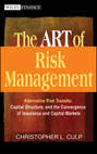 The ART of Risk Management. Alternative Risk Transfer, Capital Structure, and the Convergence of Insurance and Capital Markets