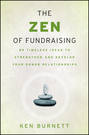 The Zen of Fundraising. 89 Timeless Ideas to Strengthen and Develop Your Donor Relationships