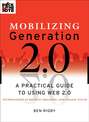 Mobilizing Generation 2.0. A Practical Guide to Using Web 2.0: Technologies to Recruit, Organize and Engage Youth