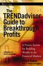 The TRENDadvisor Guide to Breakthrough Profits. A Proven System for Building Wealth in the Financial Markets
