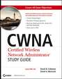 CWNA Certified Wireless Network Administrator Study Guide. (Exam PW0-100)