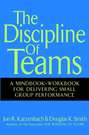 The Discipline of Teams. A Mindbook-Workbook for Delivering Small Group Performance