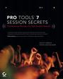 Pro Tools 7 Session Secrets. Professional Recipes for High-Octane Results