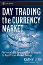 Day Trading the Currency Market. Technical and Fundamental Strategies To Profit from Market Swings