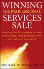 Winning the Professional Services Sale. Unconventional Strategies to Reach More Clients, Land Profitable Work, and Maintain Your Sanity