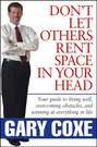 Don't Let Others Rent Space in Your Head. Your Guide to Living Well, Overcoming Obstacles, and Winning at Everything in Life