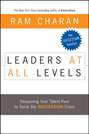 Leaders at All Levels. Deepening Your Talent Pool to Solve the Succession Crisis
