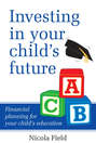 Investing in Your Child's Future. Financial Planning for Your Child's Education
