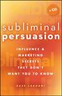 Subliminal Persuasion. Influence & Marketing Secrets They Don't Want You To Know