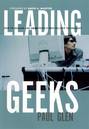 Leading Geeks. How to Manage and Lead the People Who Deliver Technology