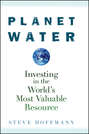 Planet Water. Investing in the World's Most Valuable Resource