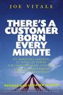 There's a Customer Born Every Minute. P.T. Barnum's Amazing 10 "Rings of Power" for Creating Fame, Fortune, and a Business Empire Today -- Guaranteed!