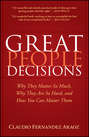 Great People Decisions. Why They Matter So Much, Why They are So Hard, and How You Can Master Them