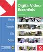 Digital Video Essentials. Shoot, Transfer, Edit, Share