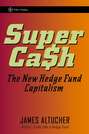 SuperCash. The New Hedge Fund Capitalism
