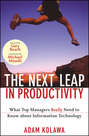 The Next Leap in Productivity. What Top Managers Really Need to Know about Information Technology