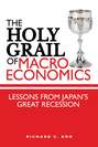 The Holy Grail of Macroeconomics. Lessons from Japan's Great Recession