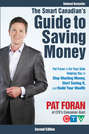 The Smart Canadian's Guide to Saving Money. Pat Foran is On Your Side, Helping You to Stop Wasting Money, Start Saving It, and Build Your Wealth