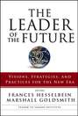 The Leader of the Future 2. Visions, Strategies, and Practices for the New Era