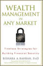 Wealth Management in Any Market. Timeless Strategies for Building Financial Security