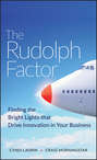 The Rudolph Factor. Finding the Bright Lights that Drive Innovation in Your Business